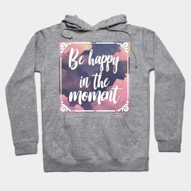 Be Happy In The Moment - Mindfulness Statement Design Hoodie by DankFutura